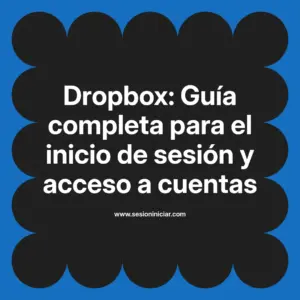Dropbox: Guía completa para el inicio de sesión y acceso a cuentas