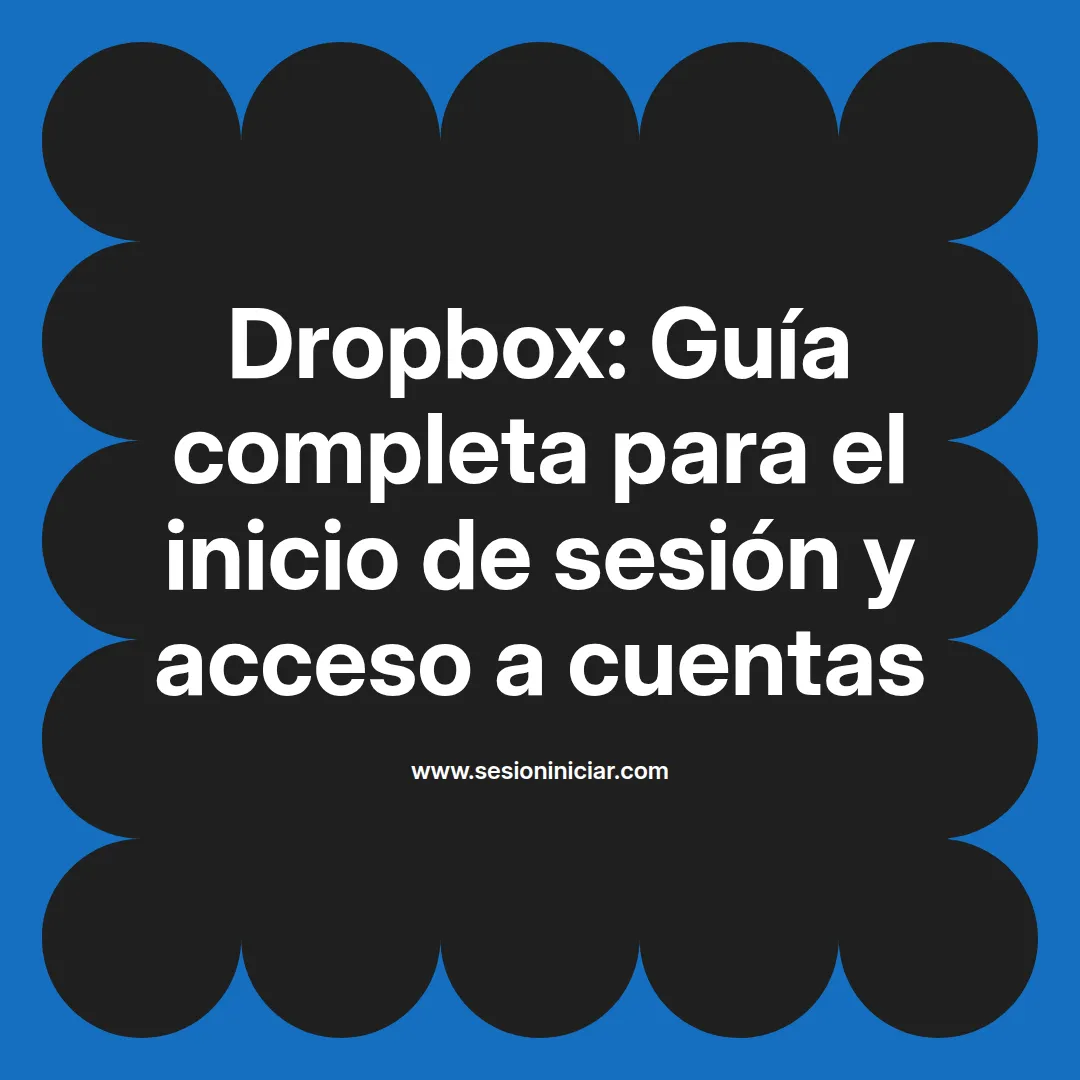 Dropbox: Guía completa para el inicio de sesión y acceso a cuentas