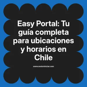 Easy Portal: Tu guía completa para ubicaciones y horarios en Chile