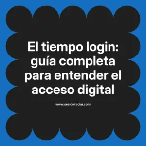 El tiempo login: guía completa para entender el acceso digital