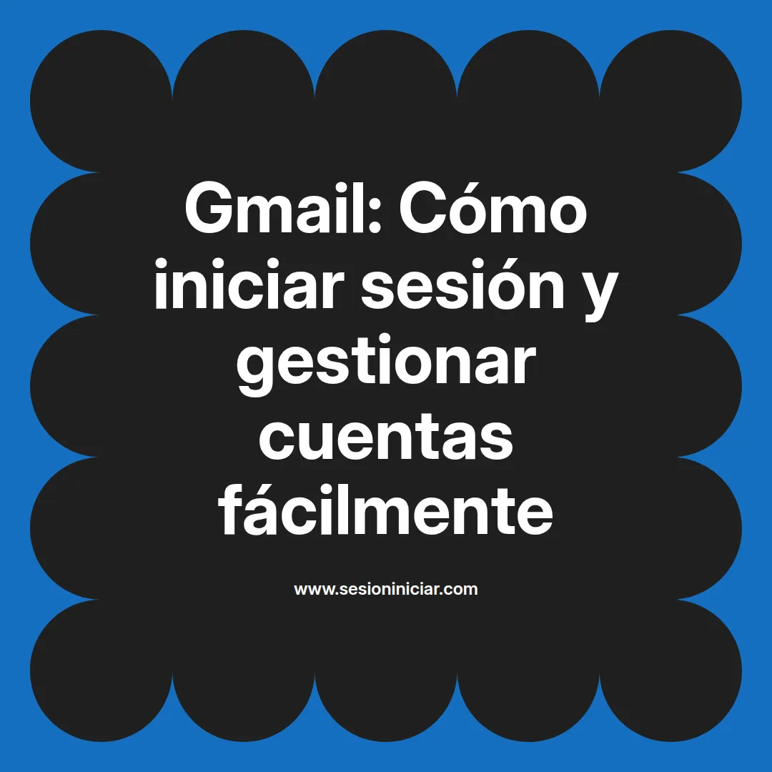 Gmail: Cómo iniciar sesión y gestionar cuentas fácilmente