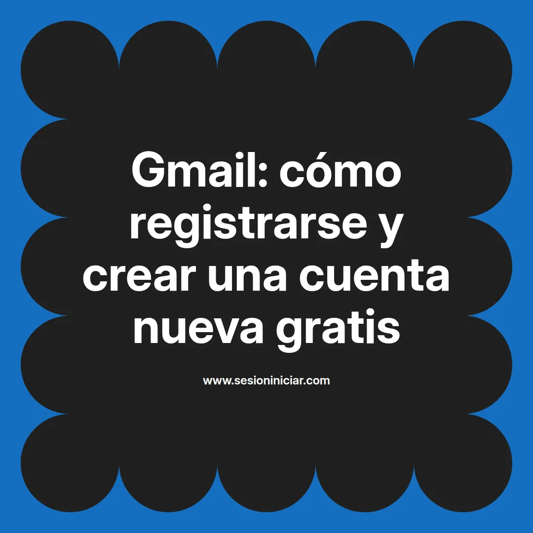Gmail: cómo registrarse y crear una cuenta nueva gratis