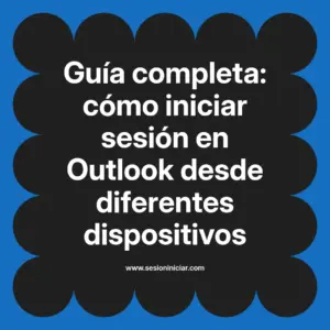 Guía completa: cómo iniciar sesión en Outlook desde diferentes dispositivos