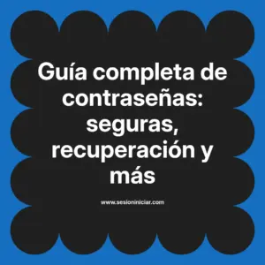 Guía completa de contraseñas: seguras, recuperación y más