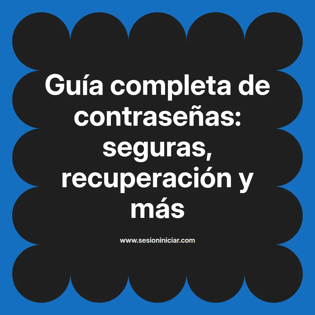 Guía completa de contraseñas: seguras, recuperación y más