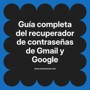 Guía completa del recuperador de contraseñas de Gmail y Google