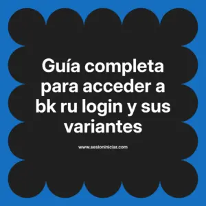 Guía completa para acceder a bk ru login y sus variantes