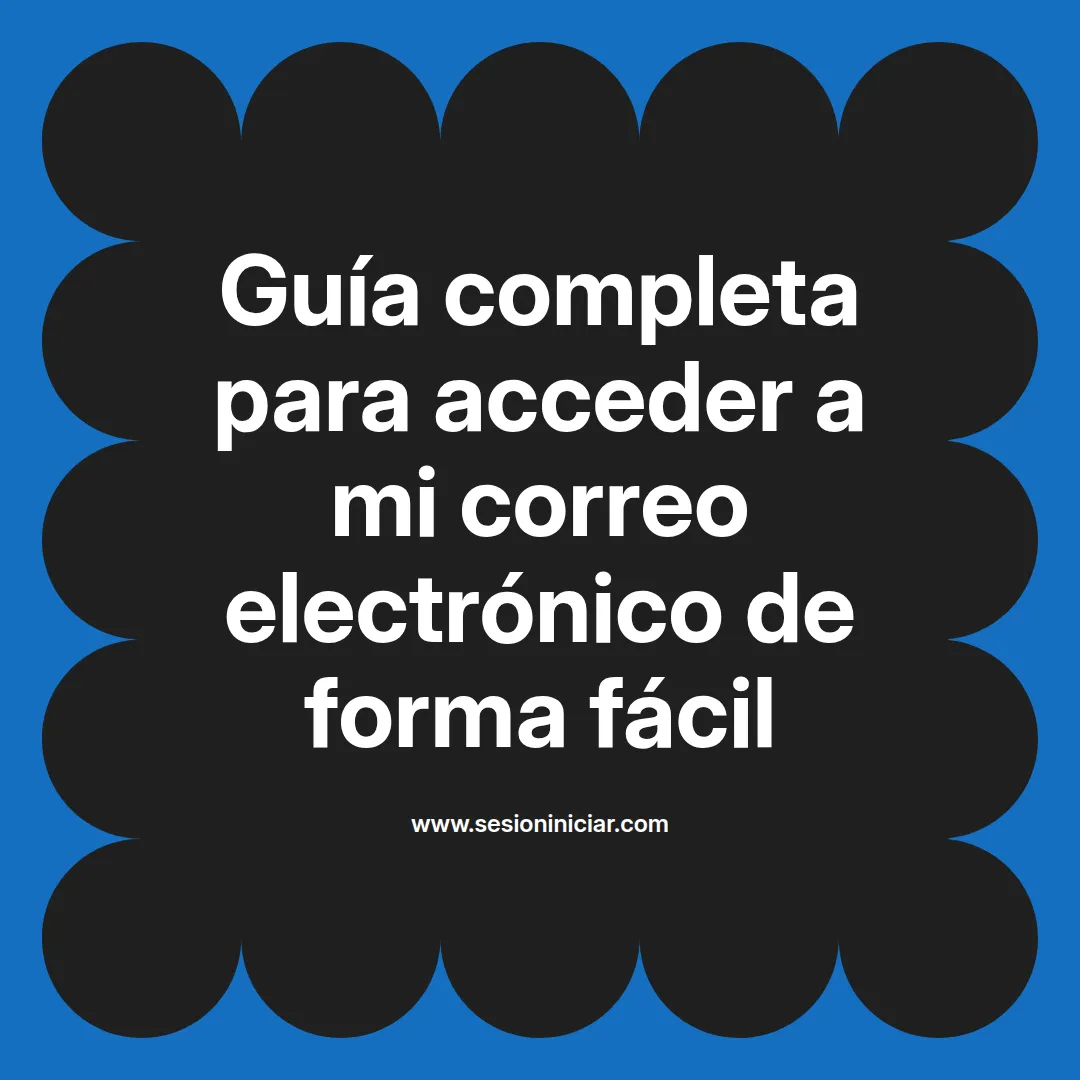 Guía completa para acceder a mi correo electrónico de forma fácil