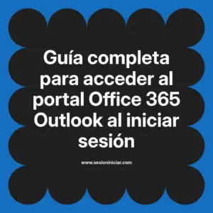 Guía completa para acceder al portal Office 365 Outlook al iniciar sesión