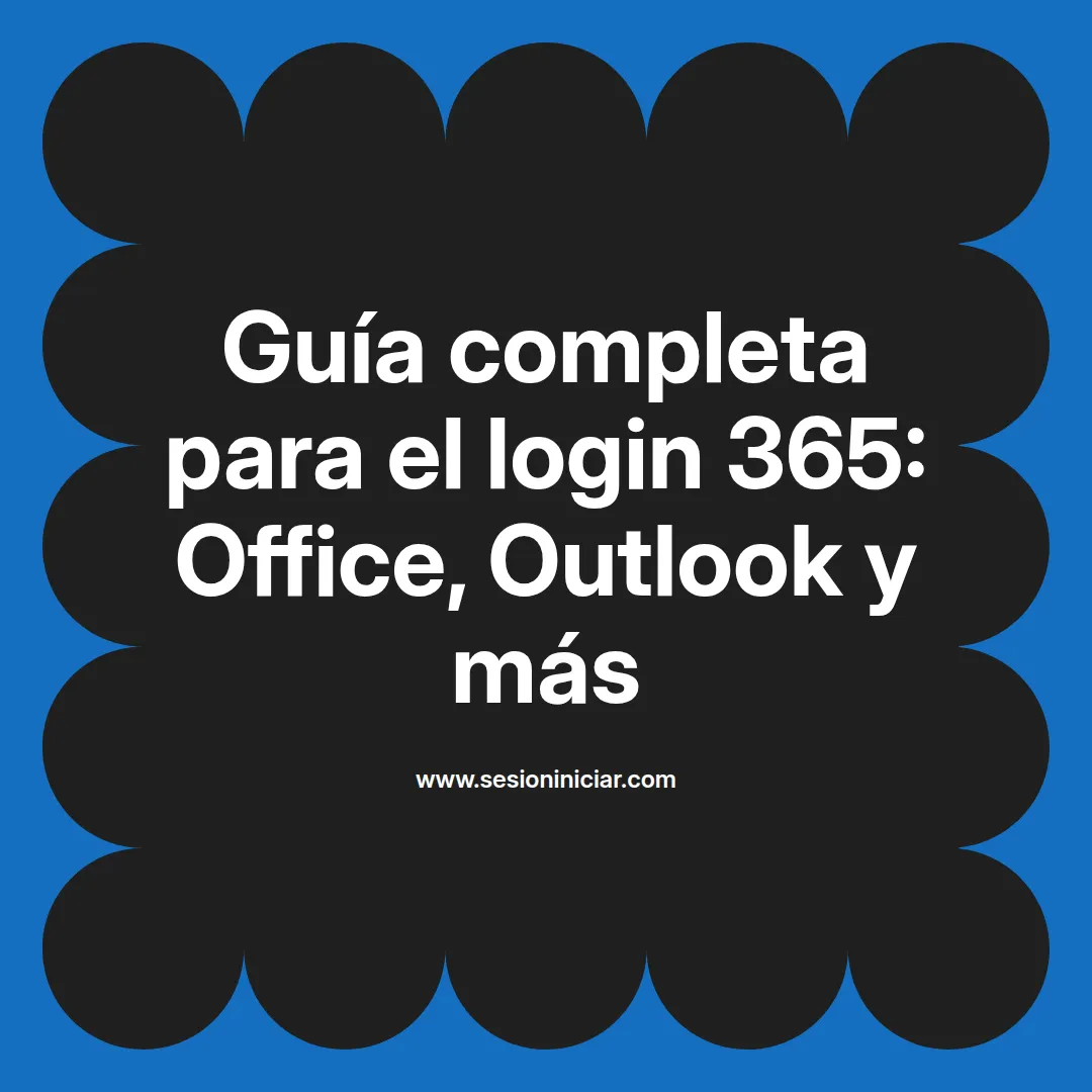 Guía completa para el login 365: Office, Outlook y más