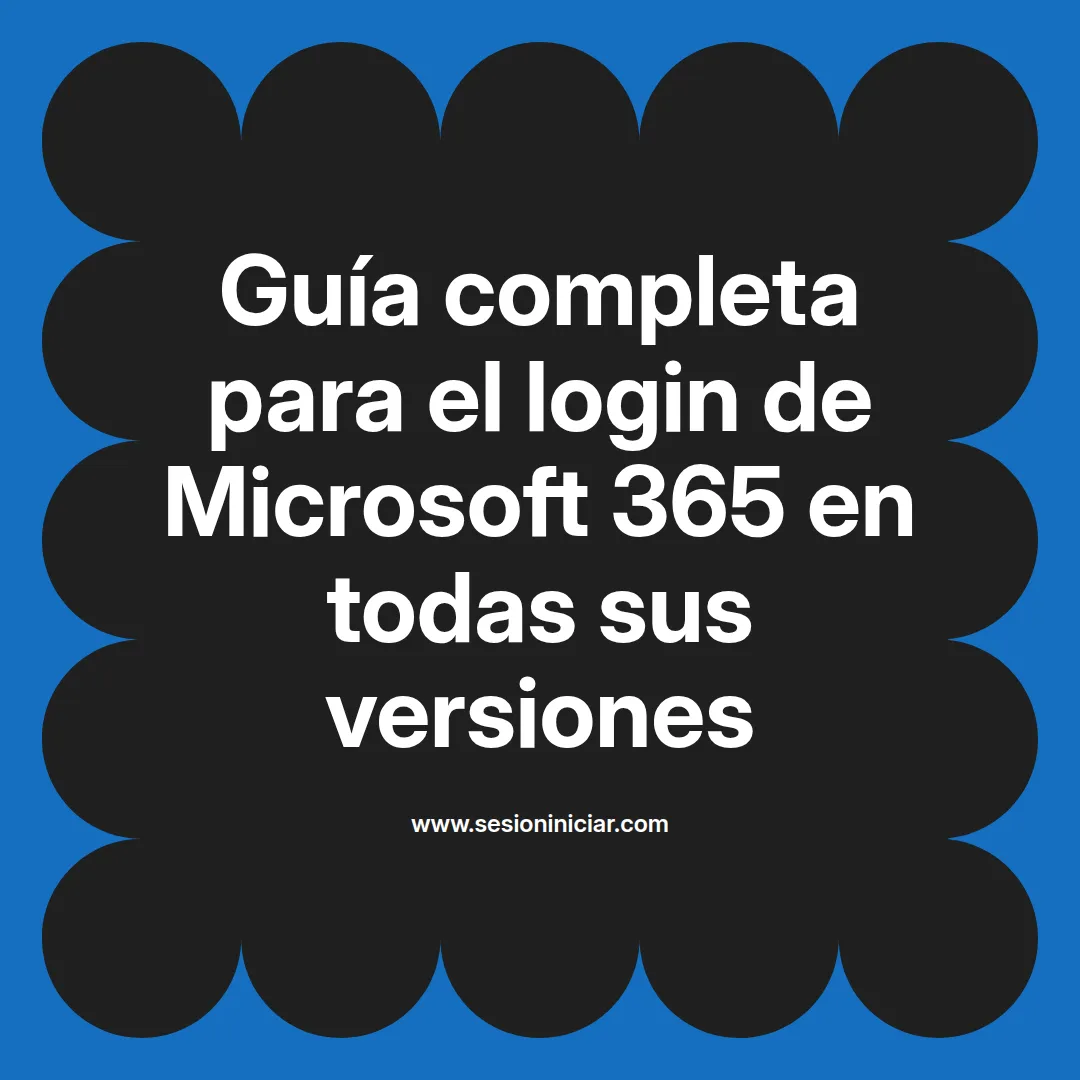 Guía completa para el login de Microsoft 365 en todas sus versiones