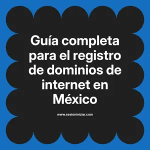 Guía completa para el registro de dominios de internet en México