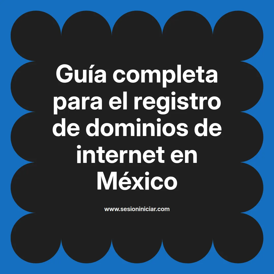 Guía completa para el registro de dominios de internet en México