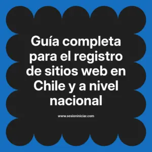 Guía completa para el registro de sitios web en Chile y a nivel nacional