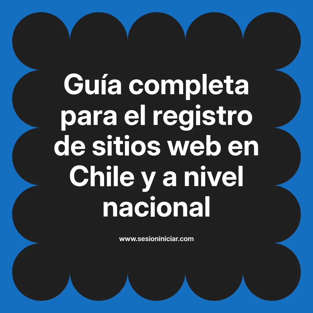 Guía completa para el registro de sitios web en Chile y a nivel nacional