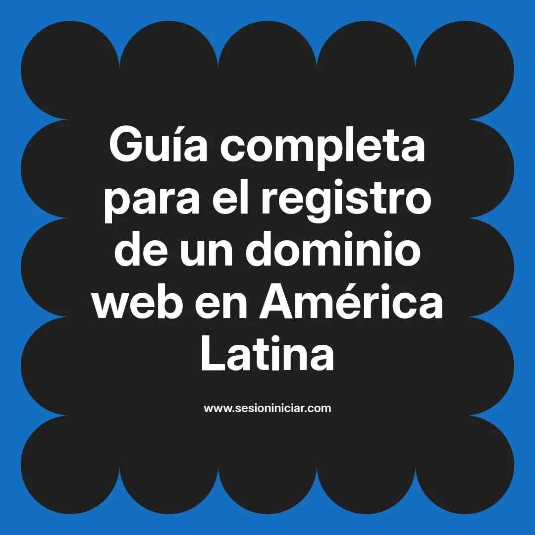 Guía completa para el registro de un dominio web en América Latina