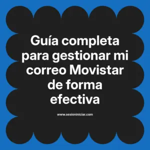 Guía completa para gestionar mi correo Movistar de forma efectiva