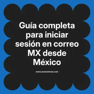 Guía completa para iniciar sesión en correo MX desde México