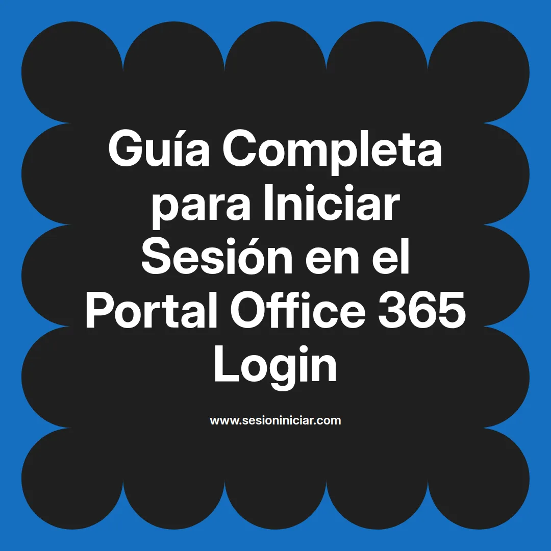 Guía Completa para Iniciar Sesión en el Portal Office 365 Login