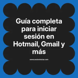 Guía completa para iniciar sesión en Hotmail, Gmail y más