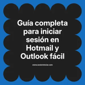 Guía completa para iniciar sesión en Hotmail y Outlook fácil