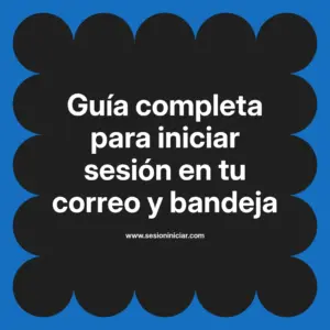 Guía completa para iniciar sesión en tu correo y bandeja