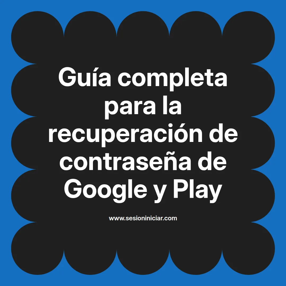 Guía completa para la recuperación de contraseña de Google y Play