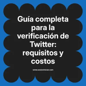 Guía completa para la verificación de Twitter: requisitos y costos