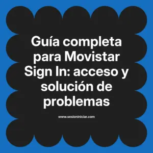Guía completa para Movistar Sign In: acceso y solución de problemas
