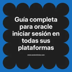 Guía completa para oracle iniciar sesión en todas sus plataformas