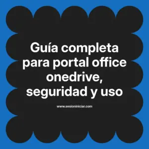Guía completa para portal office onedrive, seguridad y uso