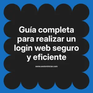 Guía completa para realizar un login web seguro y eficiente