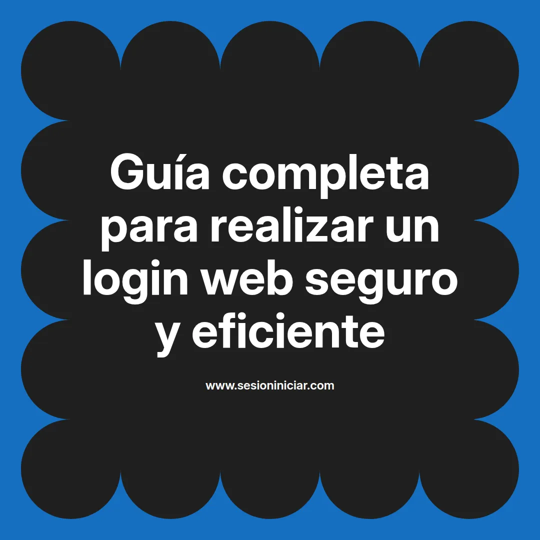 Guía completa para realizar un login web seguro y eficiente