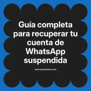 Guía completa para recuperar tu cuenta de WhatsApp suspendida