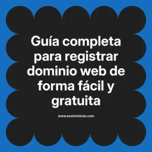 Guía completa para registrar dominio web de forma fácil y gratuita