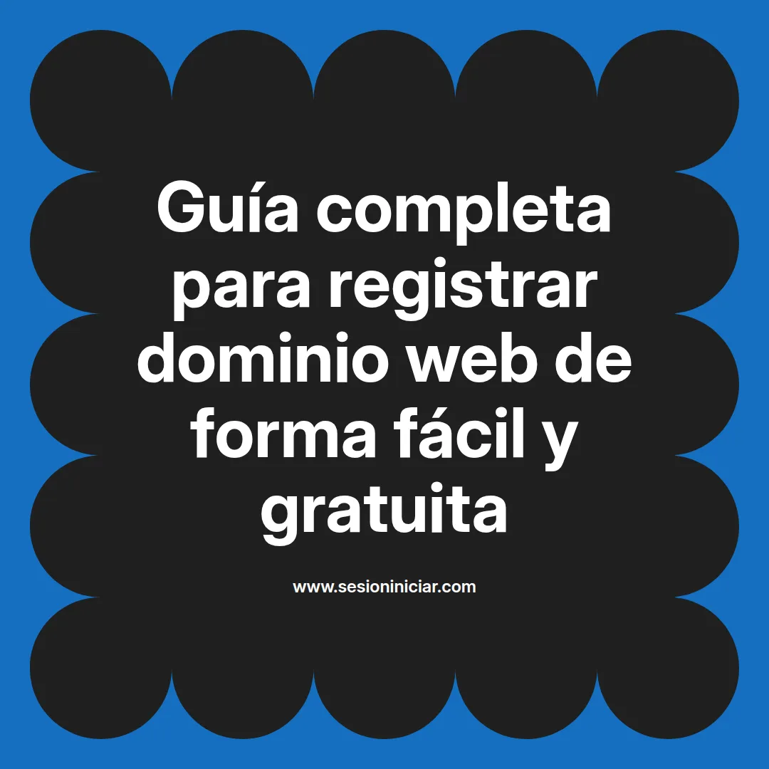 Guía completa para registrar dominio web de forma fácil y gratuita