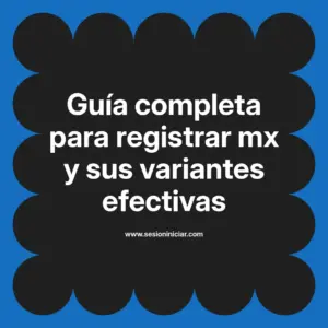 Guía completa para registrar mx y sus variantes efectivas