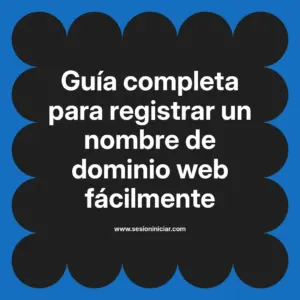 Guía completa para registrar un nombre de dominio web fácilmente