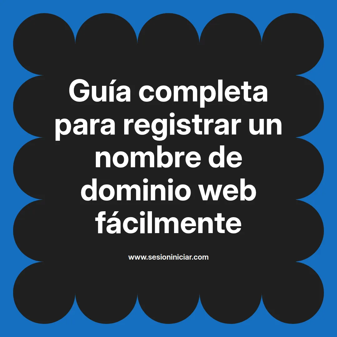 Guía completa para registrar un nombre de dominio web fácilmente