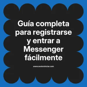 Guía completa para registrarse y entrar a Messenger fácilmente