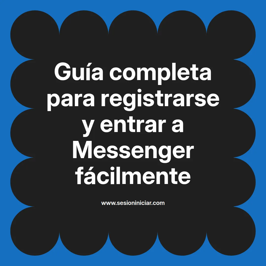 Guía completa para registrarse y entrar a Messenger fácilmente