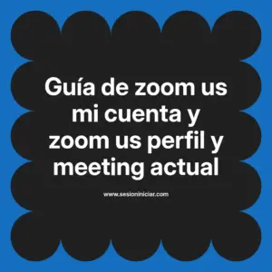 Guía de zoom us mi cuenta y zoom us perfil y meeting actual