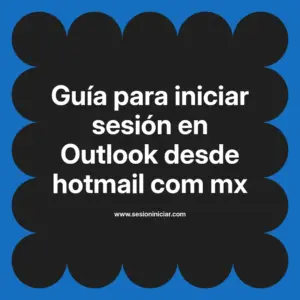Guía para iniciar sesión en Outlook desde hotmail com mx