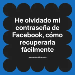 He olvidado mi contraseña de Facebook, cómo recuperarla fácilmente