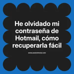 He olvidado mi contraseña de Hotmail, cómo recuperarla fácil