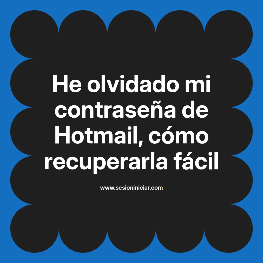 He olvidado mi contraseña de Hotmail, cómo recuperarla fácil
