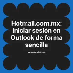 Hotmail.com.mx: Iniciar sesión en Outlook de forma sencilla