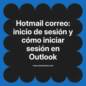 Hotmail correo: inicio de sesión y cómo iniciar sesión en Outlook