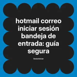 hotmail correo iniciar sesión bandeja de entrada: guía segura