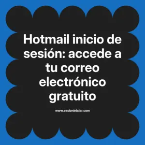Hotmail inicio de sesión: accede a tu correo electrónico gratuito